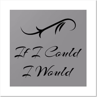 If I Could I Would Posters and Art